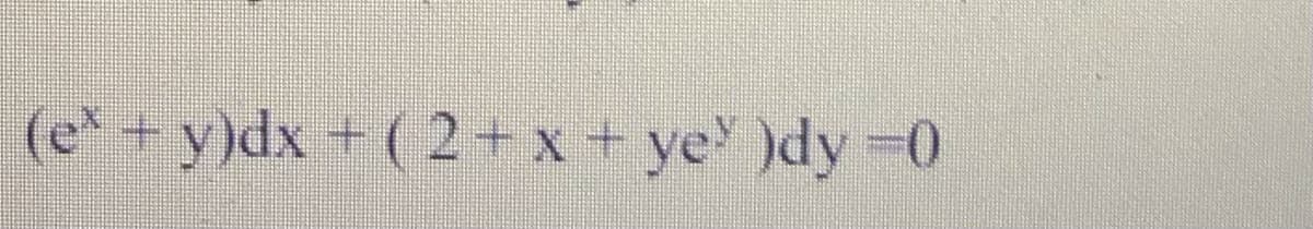 (e*+ y)dx + ( 2+ x + ye )dy =0
