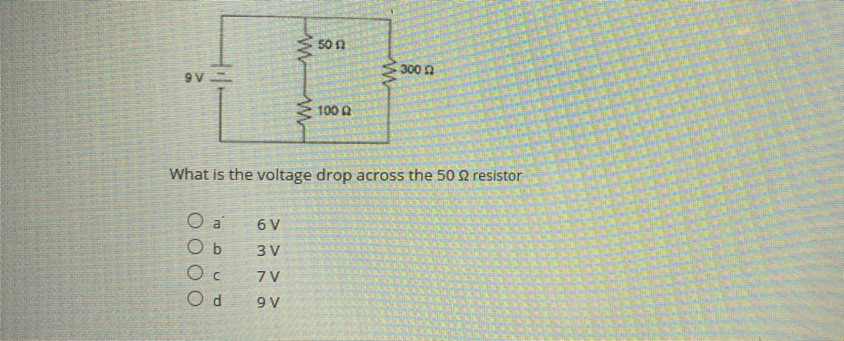 50 2
300
100 Q
What is the voltage drop across the 50 2 resistor
O a
6 V
3 V
7V
9 V
