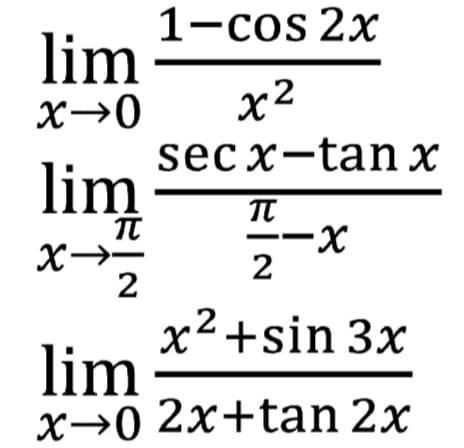 1-cos 2x
lim
x2
sec x-tan x
lim
X→-
2
x-
2
.2
х*+sin 3x
lim
х>0 2х+tan 2x
