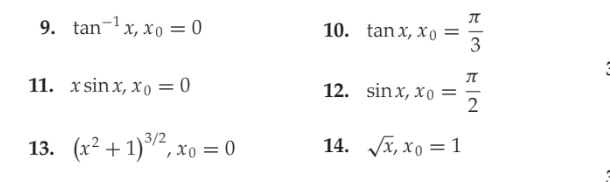9. tan-1x, xo = 0
IT
10. tanx, xo =
3
11. xsinx, xо —D 0
12. sinx, xo
3/2
13. (x2 + 1), xo = 0
14. Vx, xo = 1
