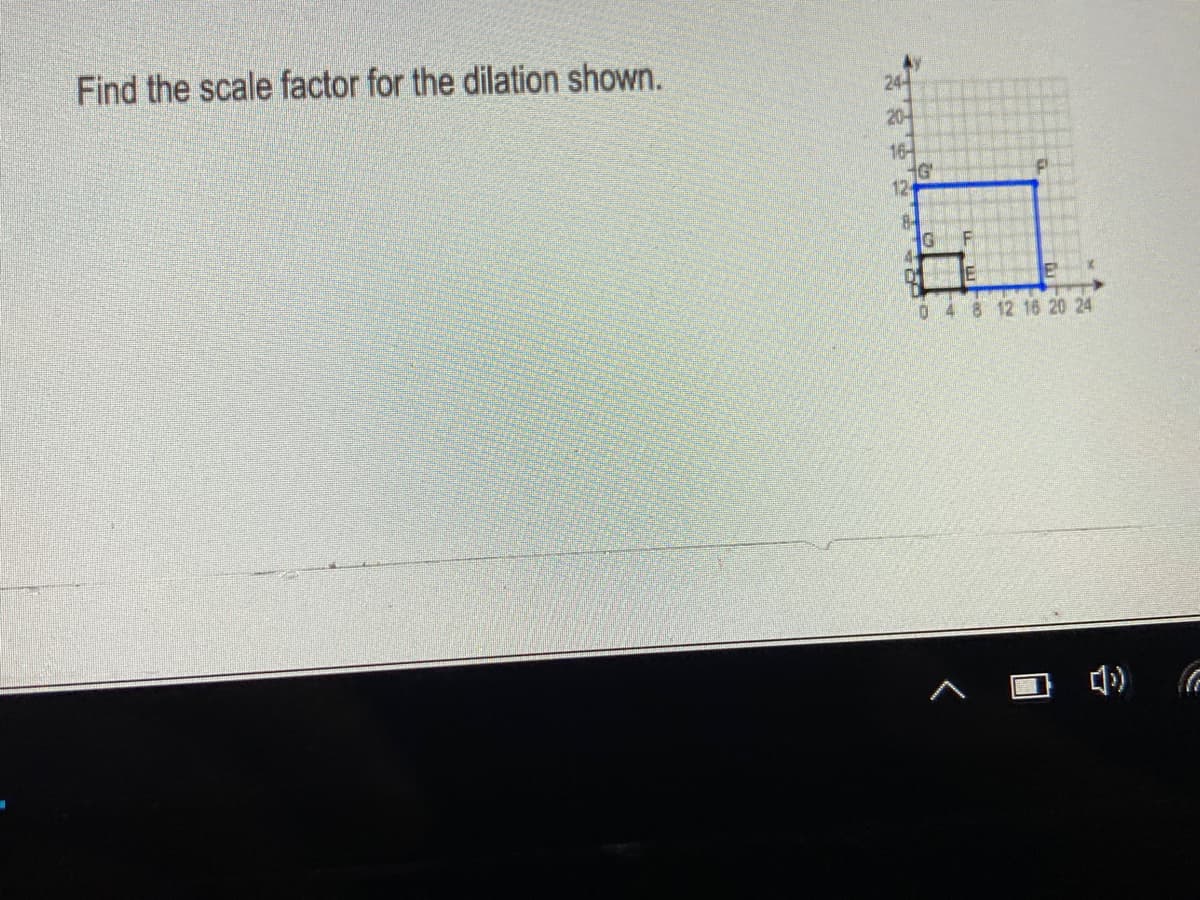 Find the scale factor for the dilation shown.
24
20
16-
12
IG
0 48 12 16 20 24
