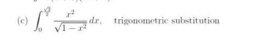 (c)
dr, trigonometric substitution
