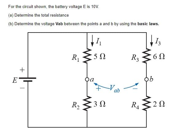 For the circuit shown, the battery voltage E is 10V.
(a) Determine the total resistance
(b) Determine the voltage Vab between the points a and b by using the basic laws.
13
I
5Ω
R3
R1
Da
E
V ab
3 0
RA
R2
+
