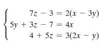 7z - 3 = 2(x – 3y)
5y + 3z - 7 = 4x
4 + 5z = 3(2x - y)
