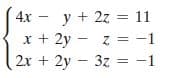 4x - y + 2z = 11
x + 2y - z = -1
(2x +2y 3z = -1
%3D
