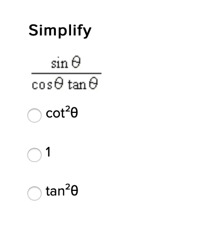 Simplify
sin e
cose tan e
O cot?e
01
O tan?e
