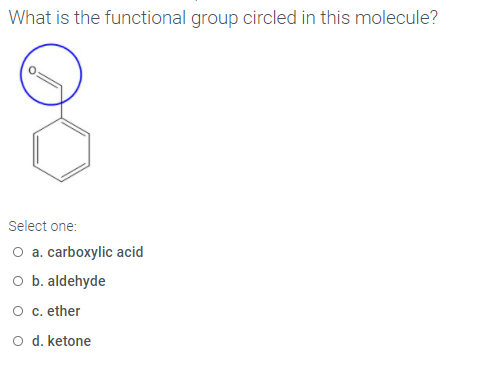 What is the functional group circled in this molecule?
Select one:
O a. carboxylic acid
O b. aldehyde
O c. ether
O d. ketone
