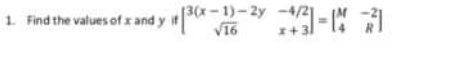 1. Find the values of x and y
[3(x -1)-2y
V16
