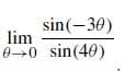 sin(-30)
lim
0→0 sin(40)
