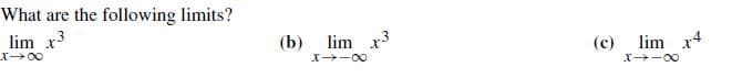 What are the following limits?
lim x3
(c)
lim
(b)
X -00
lim
x3
X -00

