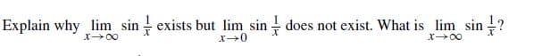 Explain why lim sin
exists but lim sin
does not exist. What is lim sin ?
