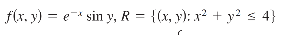 f(x, y) = e=* sin y, R = {(x, y): x² + y² < 4}
