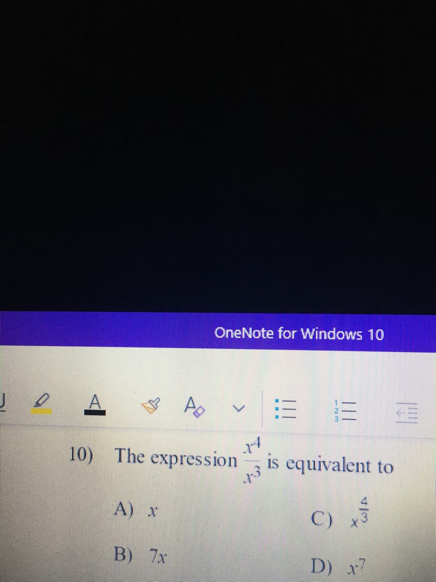 OneNote for Windows 10
%23
10) The expression
is equivalent to
A) x
C)
B) 7x
D) x
