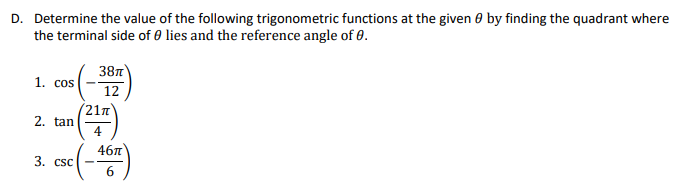 D. Determine the value of the following trigonometric functions at the given 0 by finding the quadrant where
the terminal side of 0 lies and the reference angle of 0.
381
1. cos
12
(21m
2. tan
4
46л
3. csc
6.
