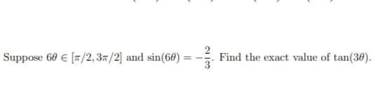 Suppose 60 € [7/2,37/2] and sin(60) =
Find the exact value of tan(360).
3
