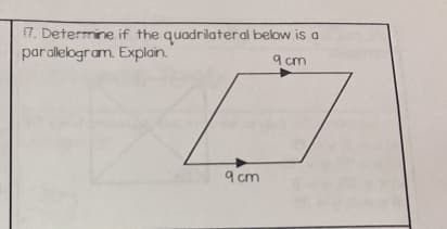 17. Determine
parallelogram.
if the quadrilateral below is a
Explain.
9 cm
D
9 cm