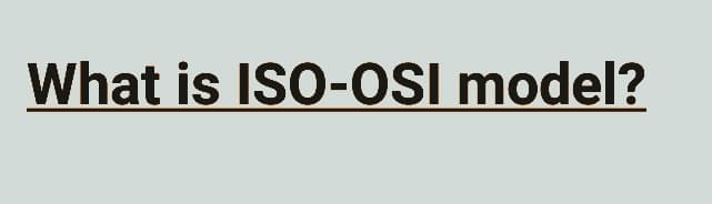 What is ISO-OSI model?