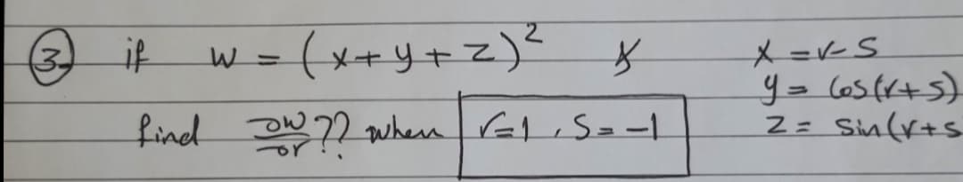 if
w = (x+y+z)²
3)
メ=ヒS
find DW2 whern aliS=-1
Z= Sin(r+s
