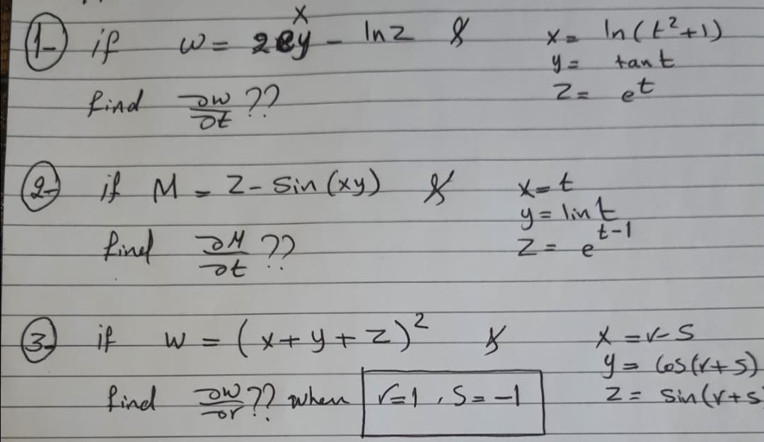 O if
Inz ļ
tan t
find
DW 22
Zz et
(2 if M-z- Sin (xy)
fined
y= lint
t-1
if
w = (x+y+z)² ķ
3.
%3D
find oW 72 whern El S=-
Z= Sin(r+s
