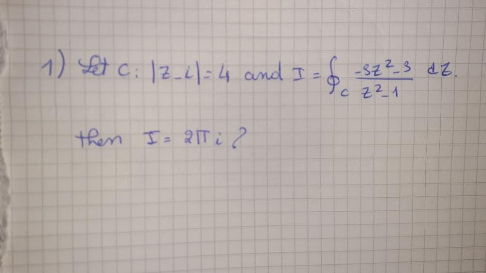 1) Let ci 1z_L/=4 and I
-82²_3 dZ.
%3D
c z? 1
then Is 2T ?
