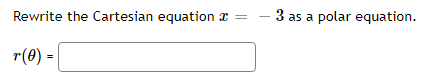 Rewrite the Cartesian equation x
3 as a polar equation.
r(0) =|
