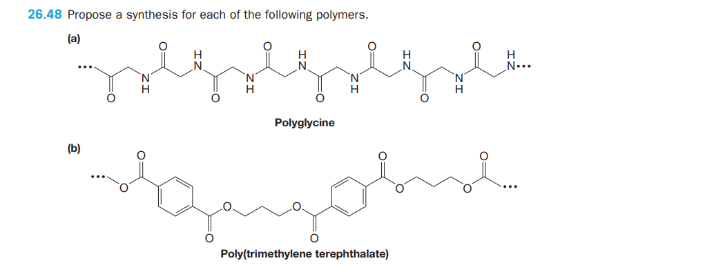 26.48 Propose a synthesis for each of the following polymers.
(a)
H
N...
Polyglycine
(b)
Poly(trimethylene terephthalate)
