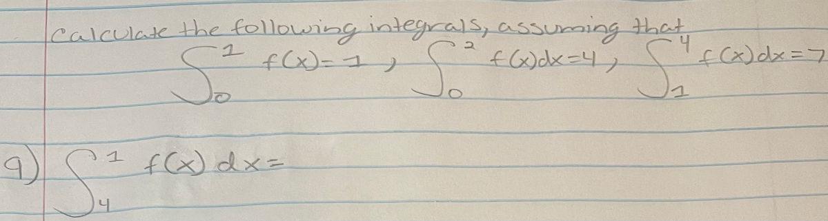 calculate the following integrals, assuming that
fCx)=ユ)
fWdx=4)
fx)dx=7
f(x)dx=
4.
