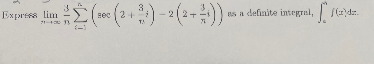 9.
E (« (2+) - 2 (2+2))
n
3.
as a definite integral, f(x)dx.
Express lim
sec
n
i=1
