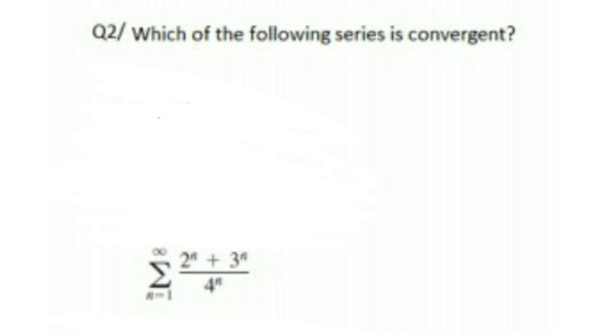 Q2/ Which of the following series is convergent?
24 + 3
