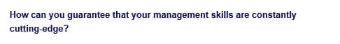 How can you guarantee that your management skills are constantly
cutting-edge?