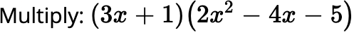 Multiply: (3x + 1) (2x² – 4x – 5)
-
