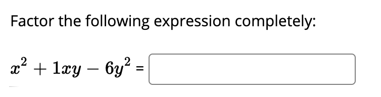 Factor the following expression completely:
x² + læy – 6y? =
-
