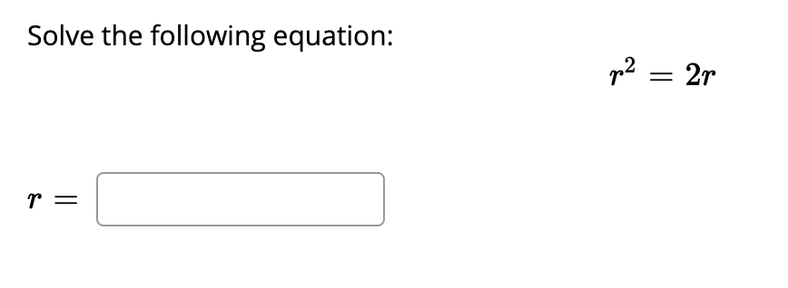 Solve the following equation:
p? = 2r
r =
