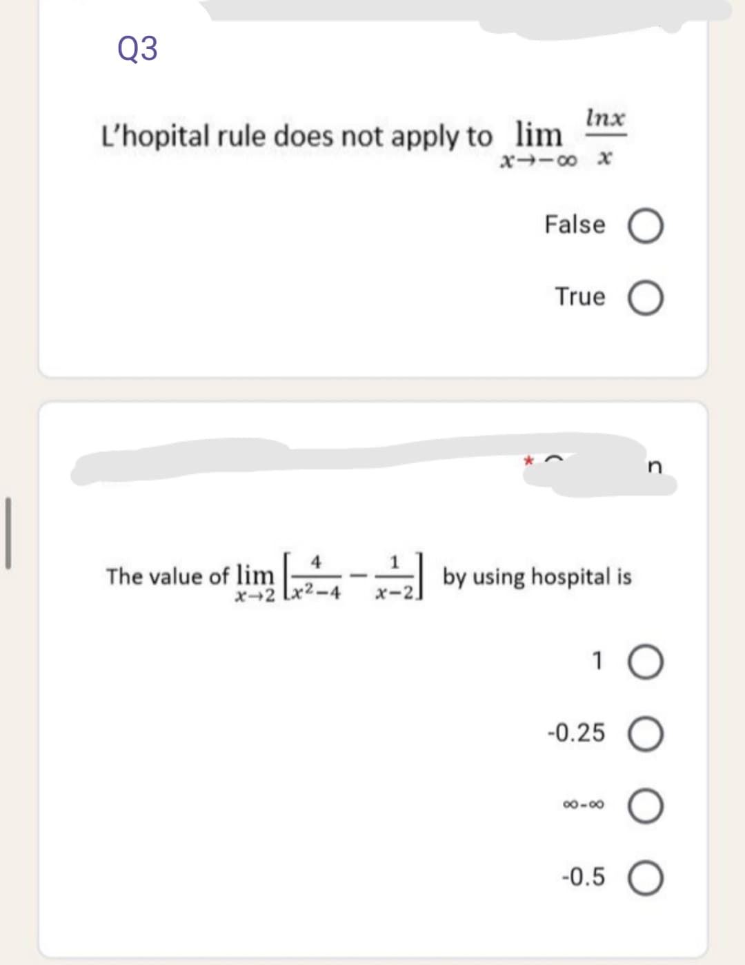 Inx
L'hopital rule does not apply to lim
x--o x
False O
True
