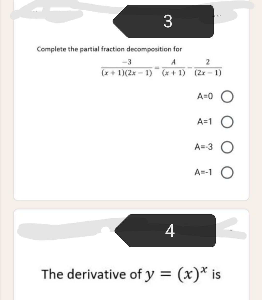 Complete the partial fraction decomposition for
-3
A
2
(x + 1)(2x – 1) (x + 1) (2x – 1)
A=0
A=1
A=-3
A=-1 O
