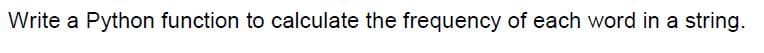 Write a Python function to calculate the frequency of each word in a string.
