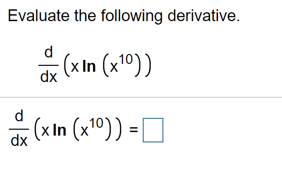 Evaluate the following derivative.
d
(x In (x10))
dx
d
(x In (x10)) =
