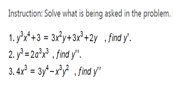 Instruction: Solve what is being asked in the problem.
1. y'x*+3 = 3x°y+3x°+2y find y'.
2. y = 2a°x³ , find y".
3. 4x° = 3y*-x°y ,find y'"
