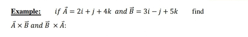 Еxample:
if Å = 2i + j + 4k and B = 3i – j+ 5k
find
АхВ аnd B x А:
