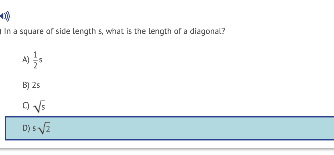 )
In a square of side length s, what is the length of a diagonal?
A)
2
B) 2s
C) V5
D) s V2
