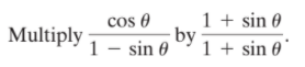 cos 0
by
1 - sin 0
1 + sin 0
1 + sin 0
Multiply

