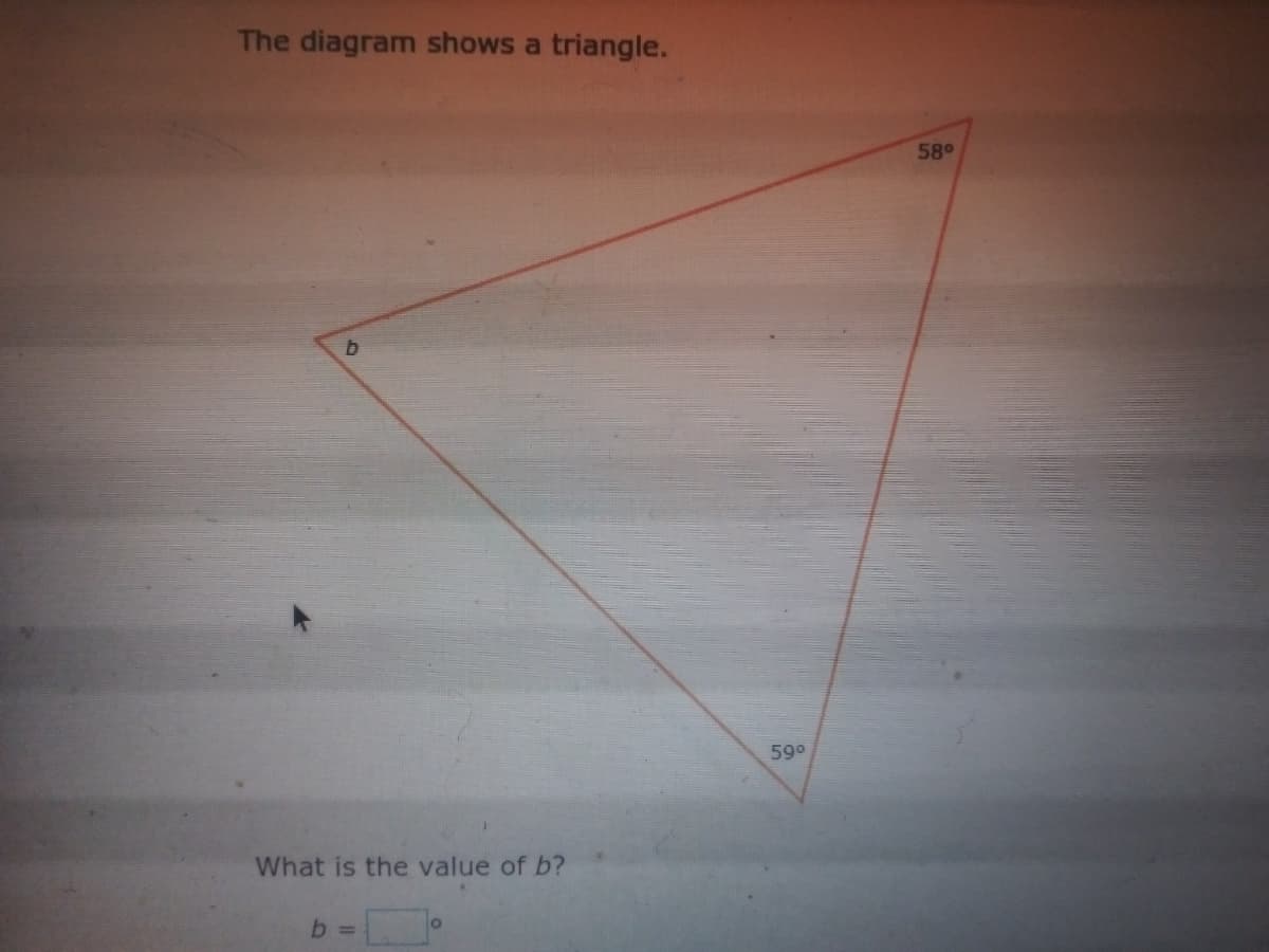 The diagram shows a triangle.
58°
590
What is the value of b?
b.

