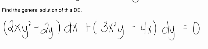 Find the general solution of this DE.
(dxy" -ay) da +( 3ky - 4x) dy 0
