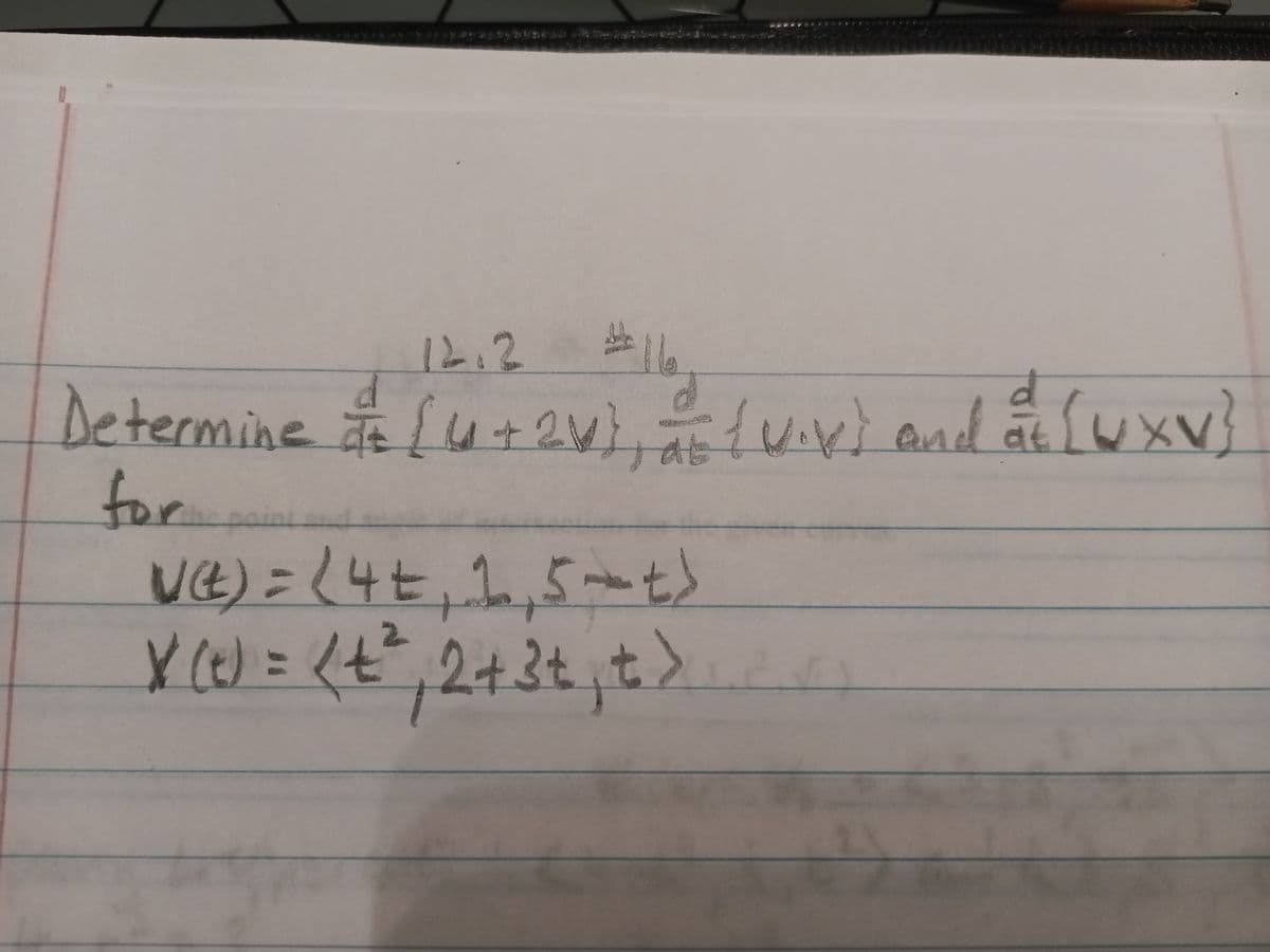 12.2
Determine u+ 2W){uv) and at IWXV}
1+21
or
VE) =L4t,2,5- t)
2+3t
