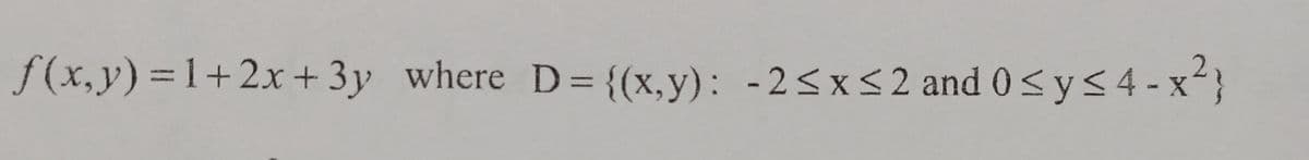 f(x,y)%3D1+2x+ 3y where D = {(x,y): -2<x< 2 and 0< y <4 - x}

