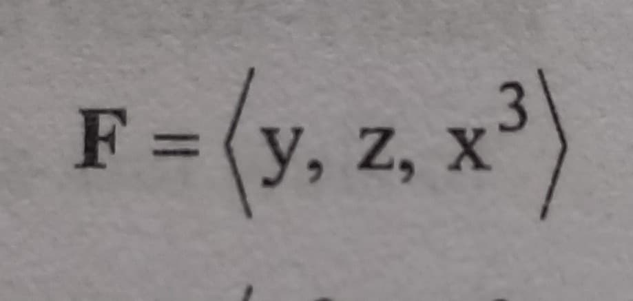 F =(y, z, x
