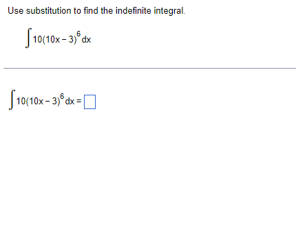 Use substitution to find the indefinite integral.
6
10(1
