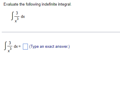 Evaluate the following indefinite integral.
dx
3
dx =
(Type an exact answer.)
