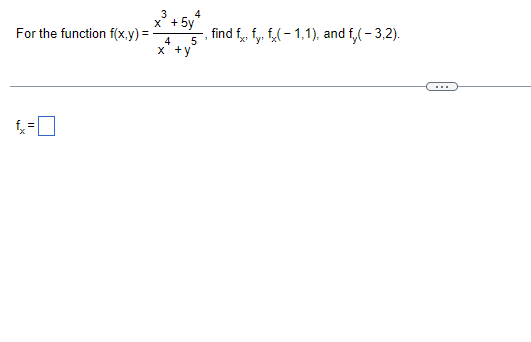 For the function f(x,y)=
||
3
x³ + 5y4
5
4
x +y
find ffy, f(-1,1), and f,(-3,2).
1