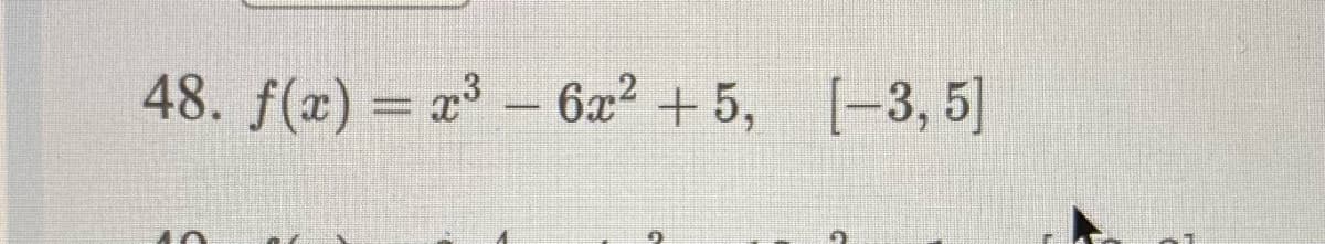 48. f(x) = x - 6x2 + 5, [-3, 5]
%3D
